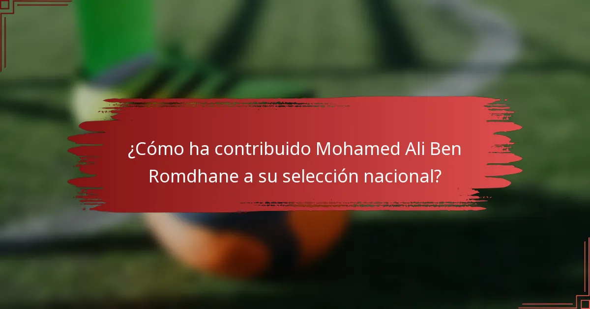 ¿Cómo ha contribuido Mohamed Ali Ben Romdhane a su selección nacional?