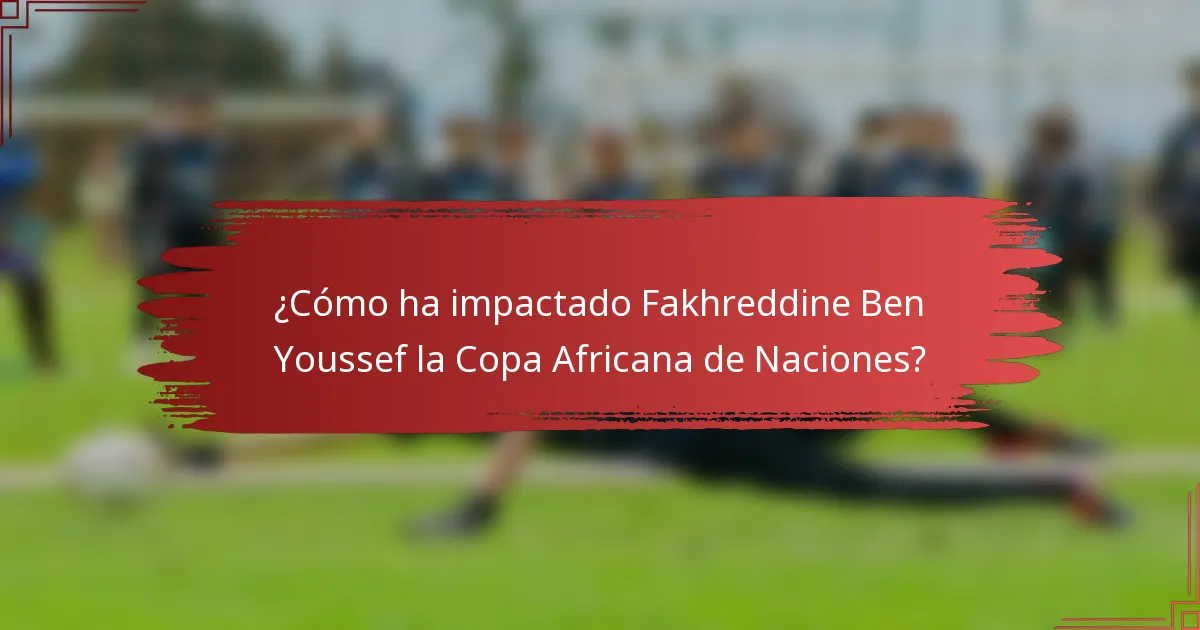 ¿Cómo ha impactado Fakhreddine Ben Youssef la Copa Africana de Naciones?