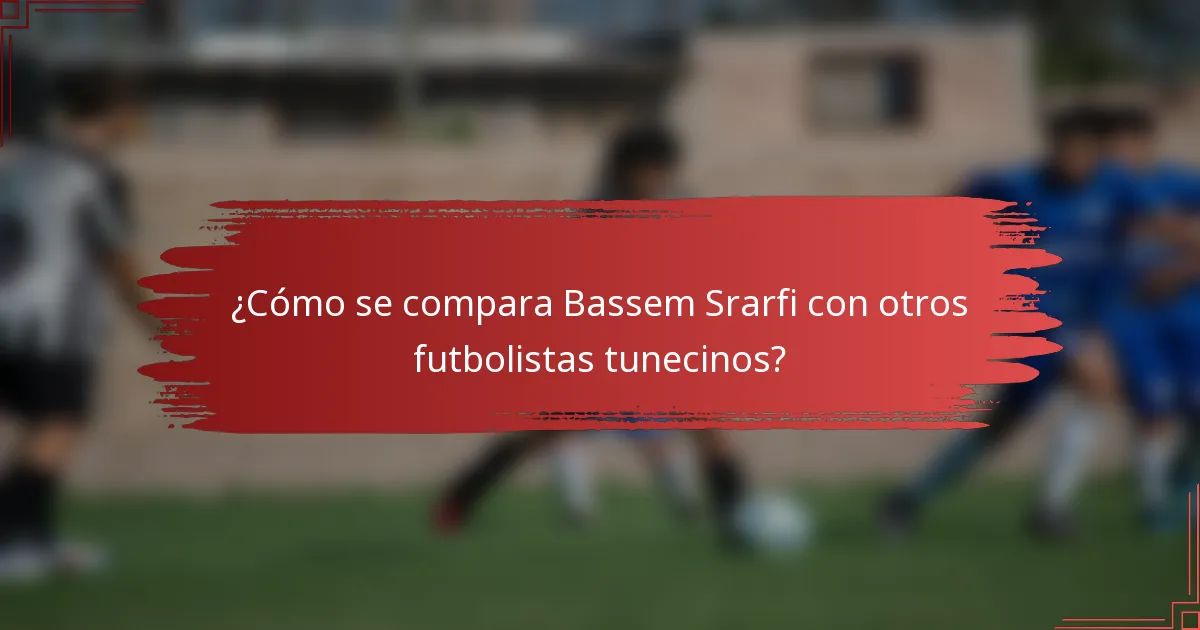 ¿Cómo se compara Bassem Srarfi con otros futbolistas tunecinos?