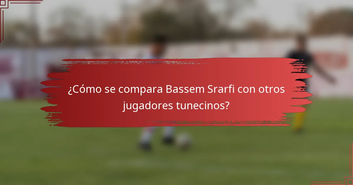 ¿Cómo se compara Bassem Srarfi con otros jugadores tunecinos?
