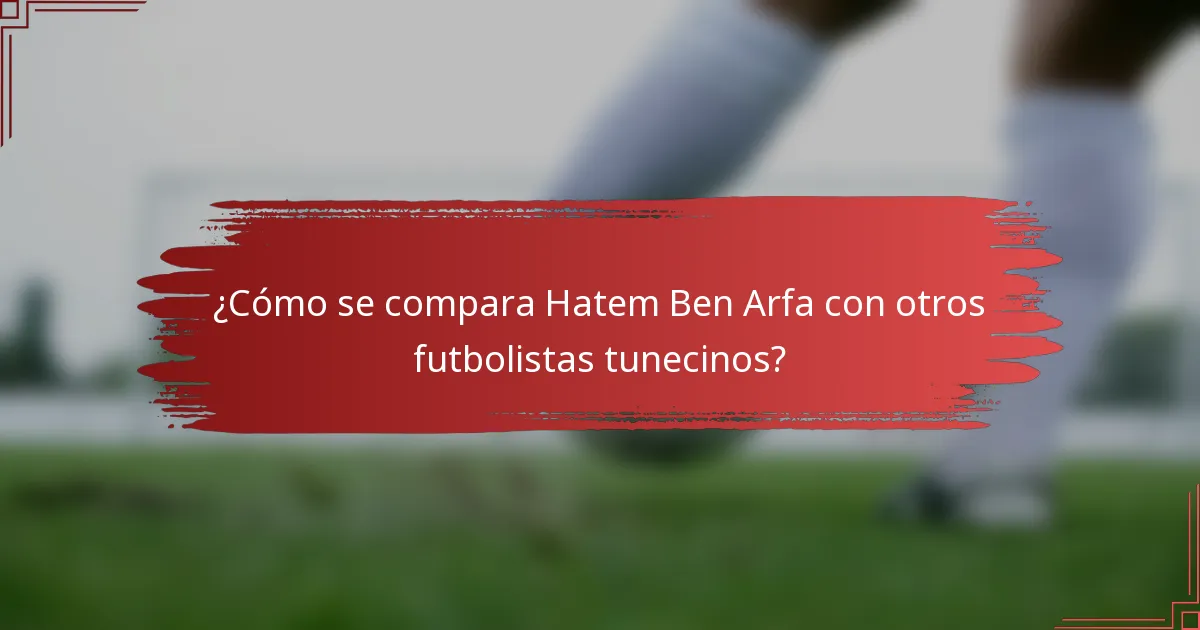 ¿Cómo se compara Hatem Ben Arfa con otros futbolistas tunecinos?