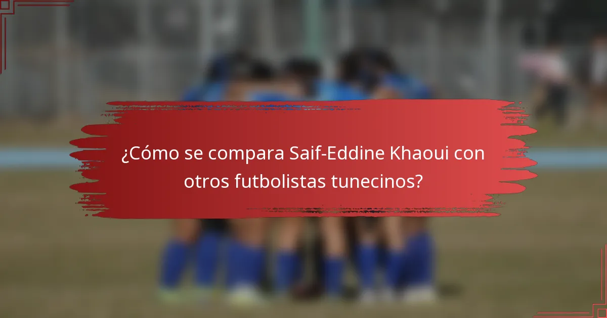 ¿Cómo se compara Saif-Eddine Khaoui con otros futbolistas tunecinos?