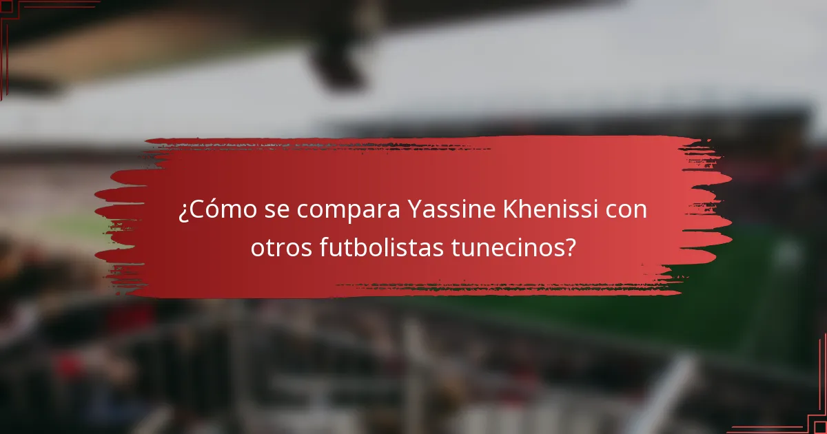 ¿Cómo se compara Yassine Khenissi con otros futbolistas tunecinos?