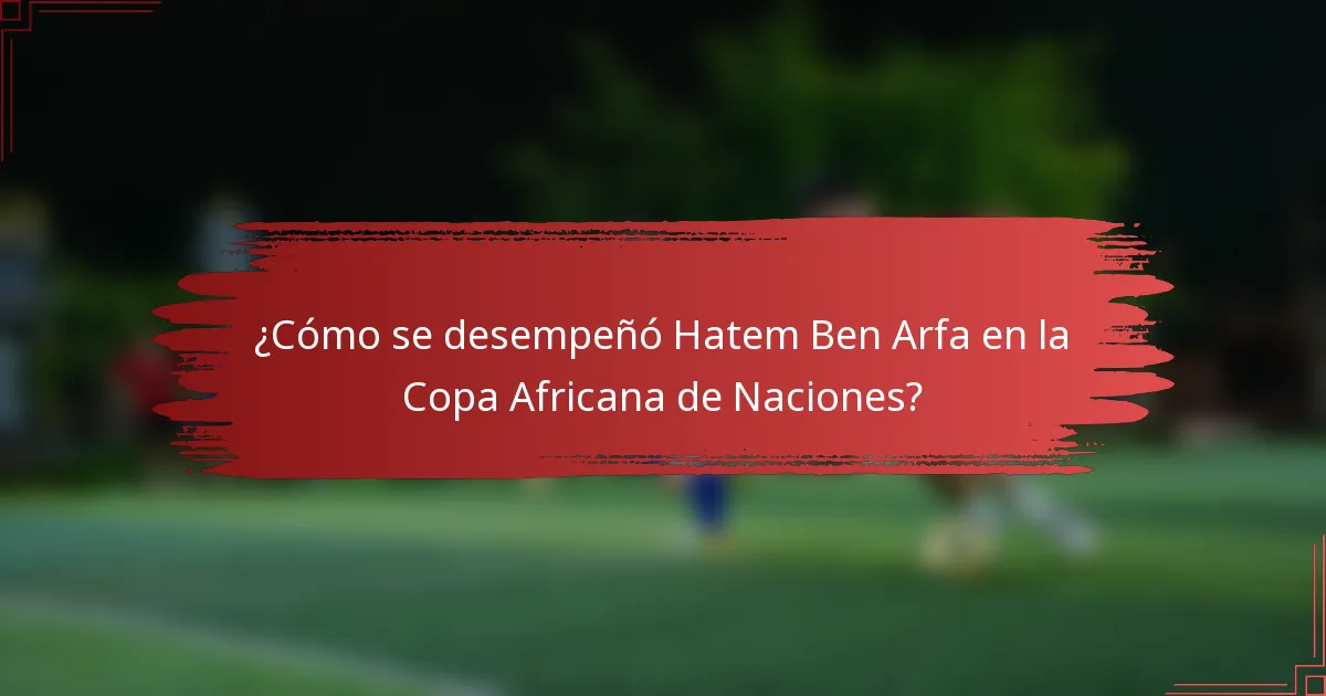 ¿Cómo se desempeñó Hatem Ben Arfa en la Copa Africana de Naciones?