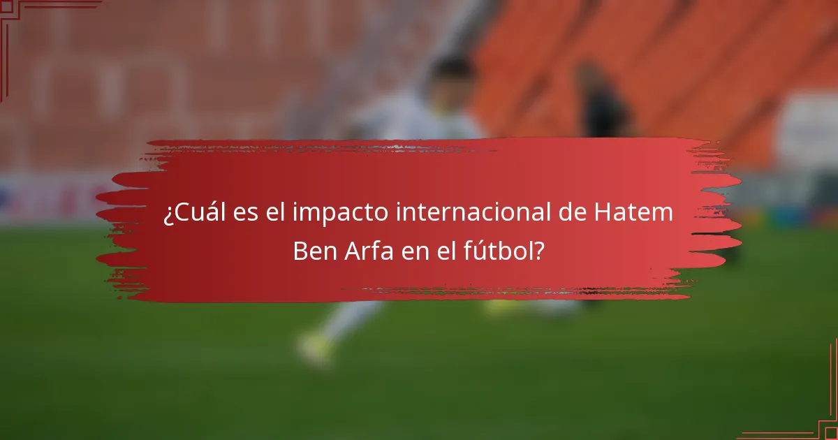¿Cuál es el impacto internacional de Hatem Ben Arfa en el fútbol?