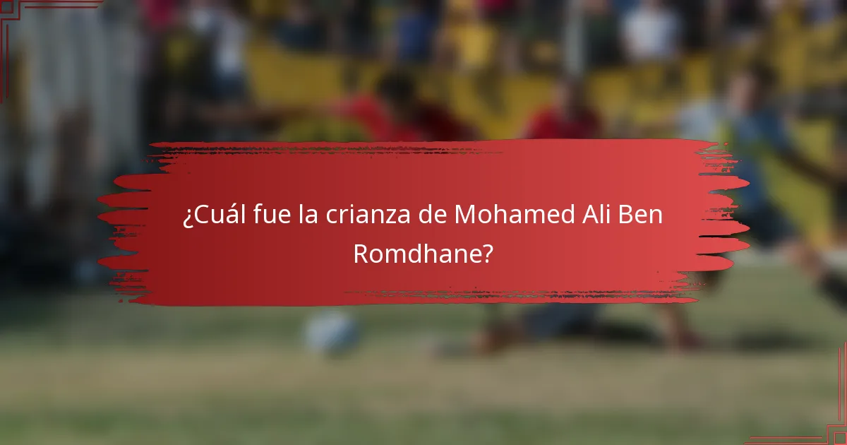 ¿Cuál fue la crianza de Mohamed Ali Ben Romdhane?
