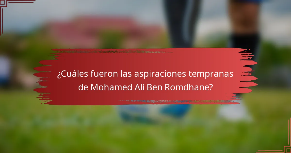 ¿Cuáles fueron las aspiraciones tempranas de Mohamed Ali Ben Romdhane?