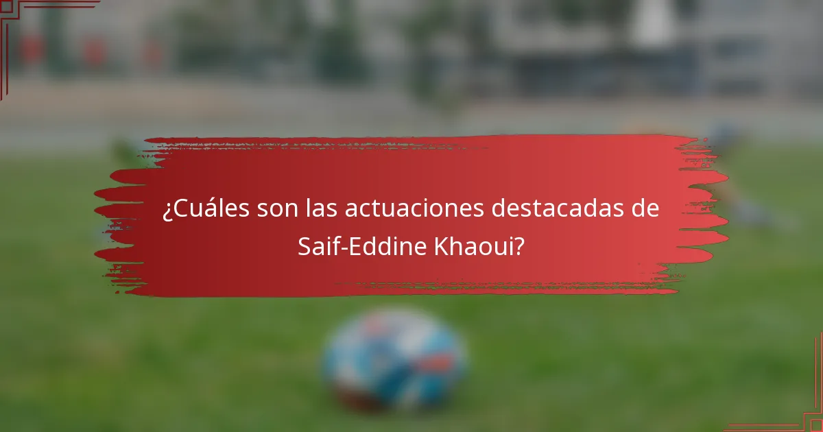 ¿Cuáles son las actuaciones destacadas de Saif-Eddine Khaoui?