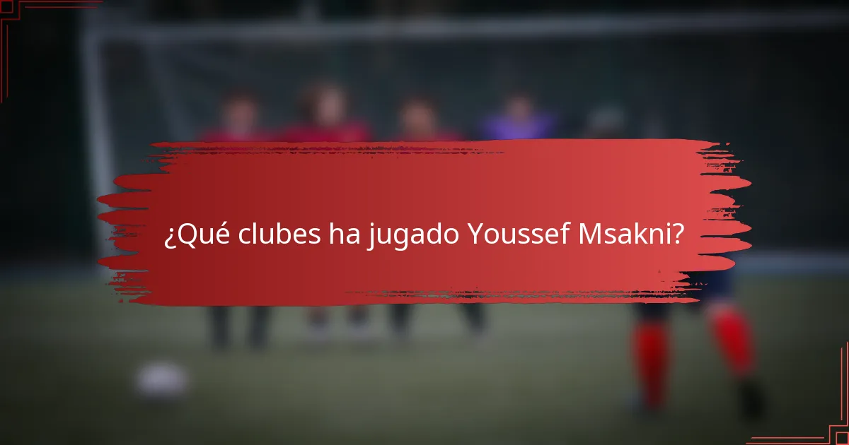 ¿Qué clubes ha jugado Youssef Msakni?