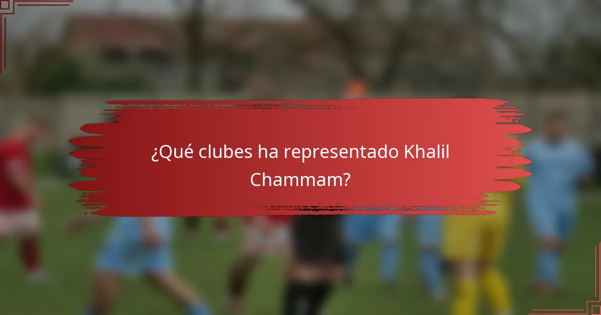 ¿Qué clubes ha representado Khalil Chammam?
