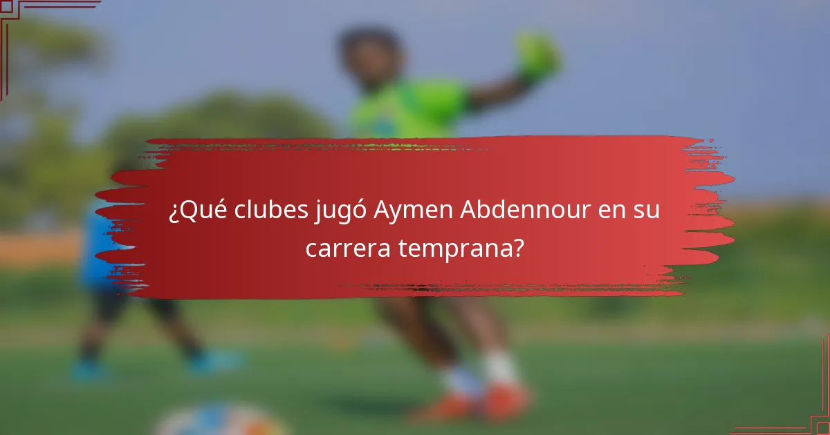 ¿Qué clubes jugó Aymen Abdennour en su carrera temprana?