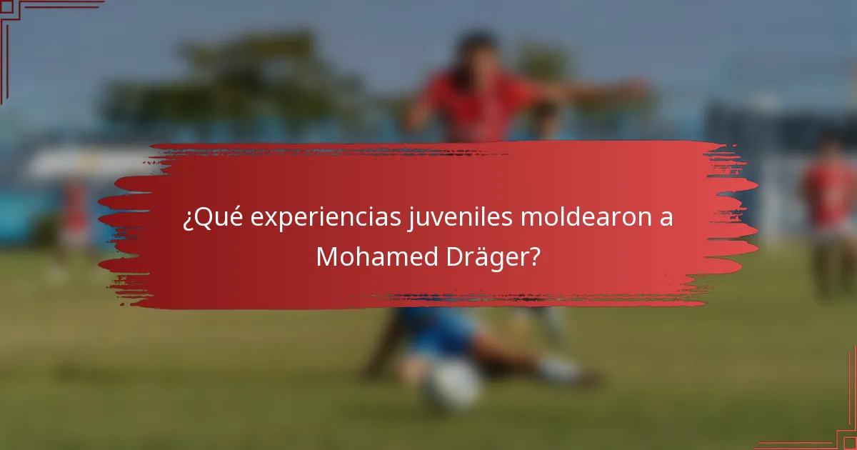¿Qué experiencias juveniles moldearon a Mohamed Dräger?