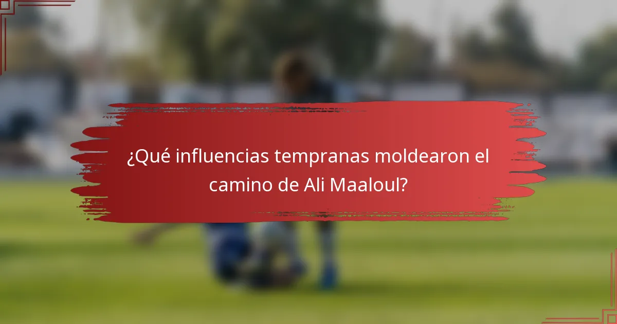 ¿Qué influencias tempranas moldearon el camino de Ali Maaloul?