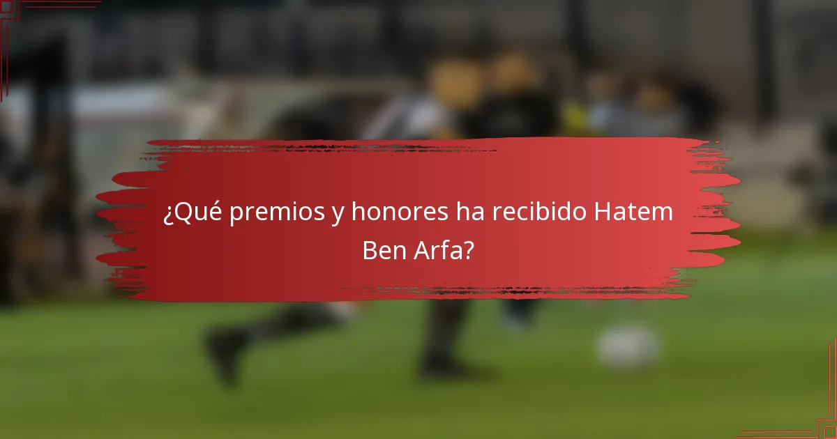 ¿Qué premios y honores ha recibido Hatem Ben Arfa?